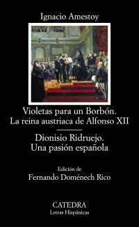 Violetas para un Borbón. La reina austriaca de Alfonso XII; Dionisio Ridruejo. Una pasión española